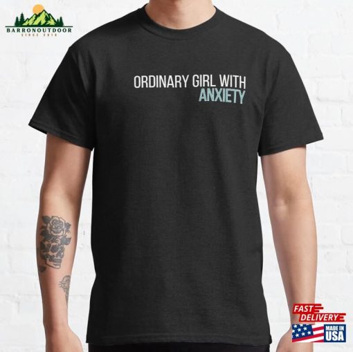 Anxiety Ordinary Girl Classic T-Shirt Hoodie Unisex