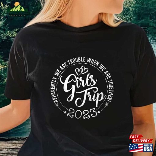 Apparently We Are Trouble When Together Girls Trip 2023 Shirt Unisex Classic