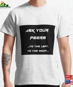 Ask Your Peers To The Left Right Classic T-Shirt Sweatshirt Unisex