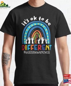 Autism Awareness It’s Ok To Be Different Acceptance Classic T-Shirt Sweatshirt Hoodie Autism Awareness It’s Ok To Be Different Acceptance Classic T-Shirt Sweatshirt Hoodie