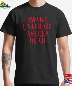 Awake Unafraid Asleep Dead Classic T-Shirt Hoodie Awake Unafraid Asleep Dead Classic T-Shirt Hoodie