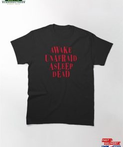 Awake Unafraid Asleep Dead Classic T-Shirt Hoodie