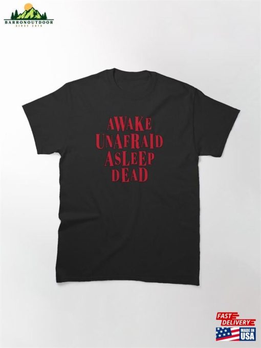 Awake Unafraid Asleep Dead Classic T-Shirt Hoodie