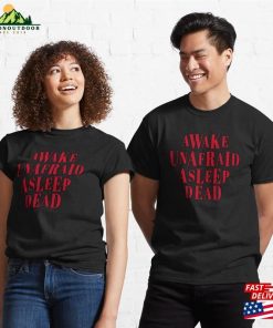 Awake Unafraid Asleep Dead Classic T-Shirt Hoodie 2 Awake Unafraid Asleep Dead Classic T Shirt Hoodie 3