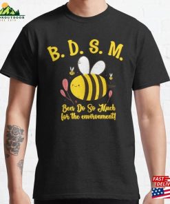 Bdsm Bees Do So Much For The Environment Classic T-Shirt Hoodie Unisex