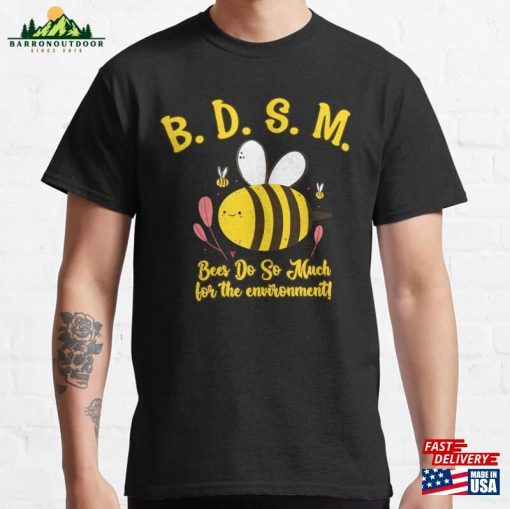 Bdsm Bees Do So Much For The Environment Classic T-Shirt Hoodie Unisex