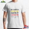 Be Careful Who You Hate It Could Someone Love Classic T-Shirt Hoodie