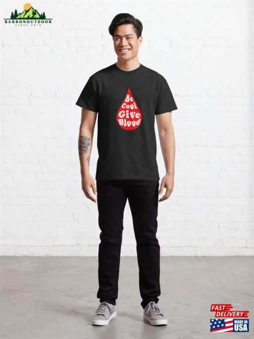 Be Cool Give Blood Classic T-Shirt Sweatshirt Hoodie