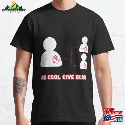 Be Cool Give Blood Classic T-Shirt Unisex