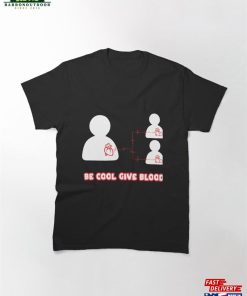 Be Cool Give Blood Classic T-Shirt Unisex