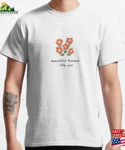 Beautiful Flowers Classic T-Shirt Sweatshirt 4 Beautiful Flowers Classic T Shirt Sweatshirt 1 1