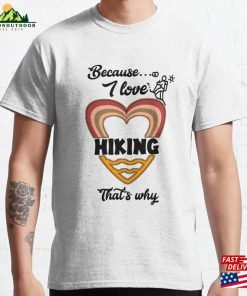 Because I Love Hiking That’s Why V555 Classic T-Shirt Unisex Hoodie
