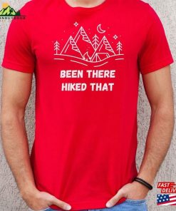 Been There Hiked That Hiking Tee Shirt Classic Unisex