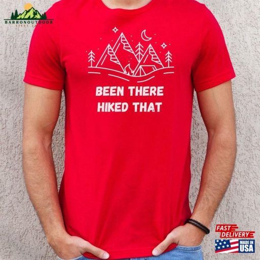 Been There Hiked That Hiking Tee Shirt Classic Unisex