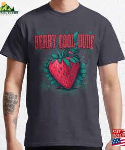 Berry Cool Dude Design Stay And Stylish All Summer Classic T-Shirt Unisex