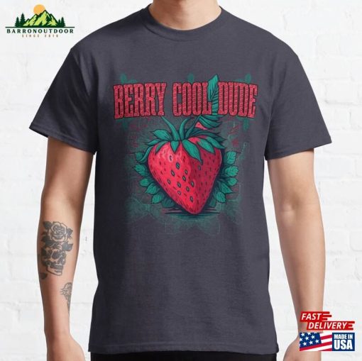 Berry Cool Dude Design Stay And Stylish All Summer Classic T-Shirt Unisex