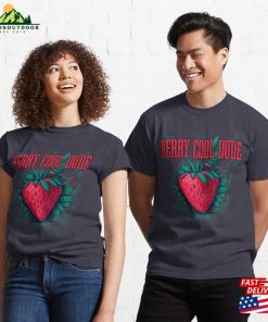 Berry Cool Dude Design Stay And Stylish All Summer Classic T-Shirt Unisex