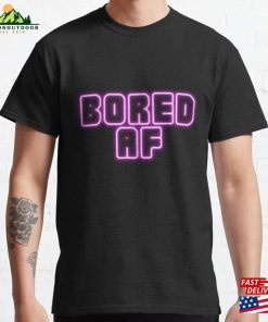 Bored Af Classic T-Shirt Sweatshirt