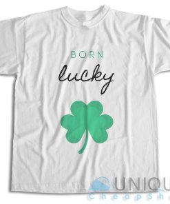 Born Lucky Irish St Patricks Day T-Shirt