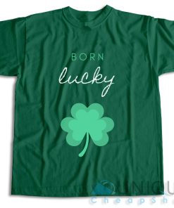 Born Lucky Irish St Patricks Day T-Shirt