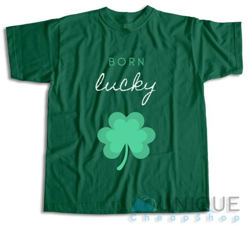 Born Lucky Irish St Patricks Day T-Shirt