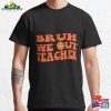 Bruh We Out Teachers Classic T-Shirt