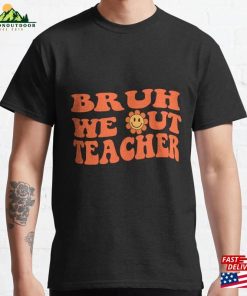 Bruh We Out Teachers Classic T-Shirt