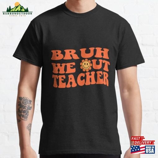 Bruh We Out Teachers Classic T-Shirt