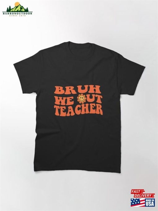Bruh We Out Teachers Classic T-Shirt