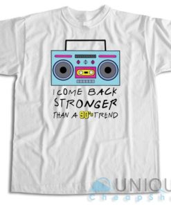 Buy! I Come Back Stronger Than A 90s Trend T-Shirt Size S-3XL