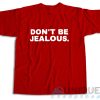Buy Now! Don’t Be Jealous Paris Hilton T-Shirt Size S-3XL