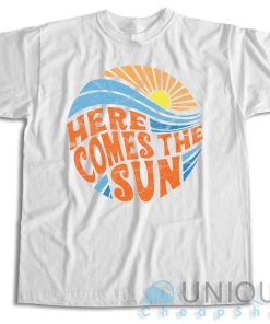 Buy Now! Here Comes the Sun T-Shirt Size S-3XL