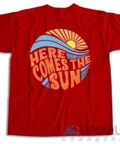 Buy Now! Here Comes the Sun T-Shirt Size S-3XL 2 Buy Now! Here Comes the Sun T Shirt Size S 3XL 3