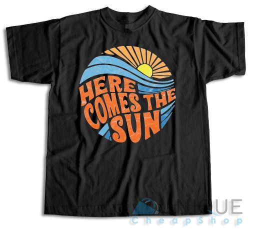 Buy Now! Here Comes the Sun T-Shirt Size S-3XL