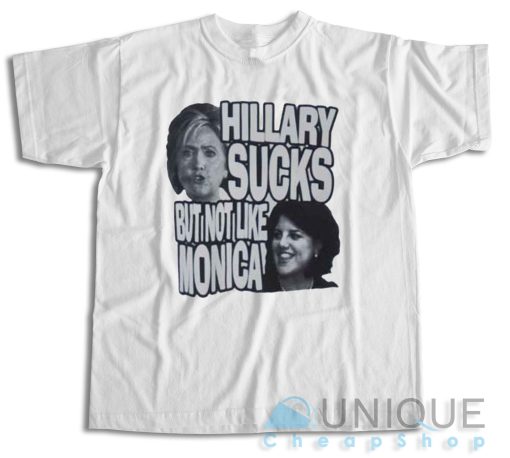 Buy Now! Hillary Sucks But Not Like Monica T-Shirt Size S-3XL