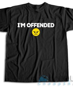 Buy Now! I’m Offended T-Shirt