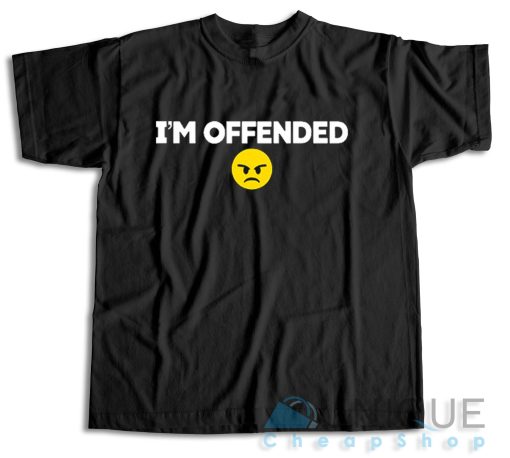 Buy Now! I’m Offended T-Shirt