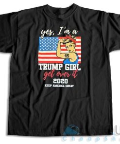 Buy Now! Yes I’m a Trump Girl T-Shirt Size S-3XL