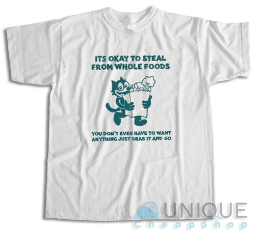 Buy Now ! It’s Okay To Steal From Whole Foods T-Shirt Size S-3XL