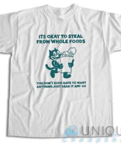 Buy Now ! It’s Okay To Steal From Whole Foods T-Shirt Size S-3XL
