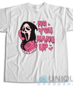 Buy Now ! No You Hang Up T-Shirt Size S-3XL