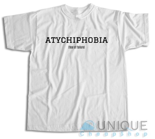 Buy Now Atychiphobia Fear Of Failure T-Shirt Size S-3XL