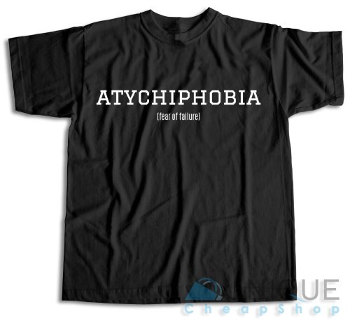 Buy Now Atychiphobia Fear Of Failure T-Shirt Size S-3XL