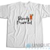 Buy Now Bloody Married T-Shirt