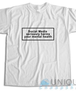 Buy Social Media Seriously Harms Your Mental Health T-Shirt Size S-3XL