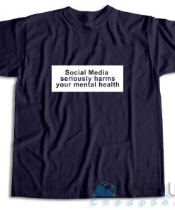 Buy Social Media Seriously Harms Your Mental Health T-Shirt Size S-3XL