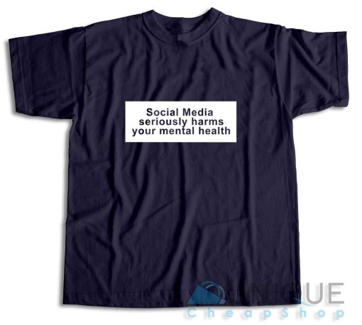 Buy Social Media Seriously Harms Your Mental Health T-Shirt Size S-3XL