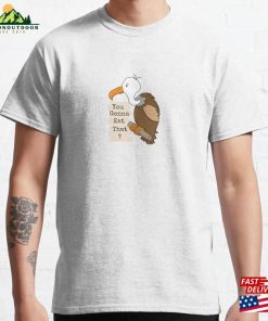 Buzzard Is Hungry And Just Wants To Know Classic T-Shirt Unisex Hoodie Buzzard Is Hungry And Just Wants To Know Classic T-Shirt Unisex Hoodie