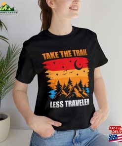 Camping And Hiking Gift Nature Lovers T-Shirt Take The Trail Less Travelled Unisex Sweatshirt