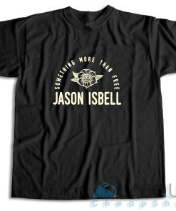 Check Out Jason Isbell Something More Than Free T Shirt Size S 3XL 3
